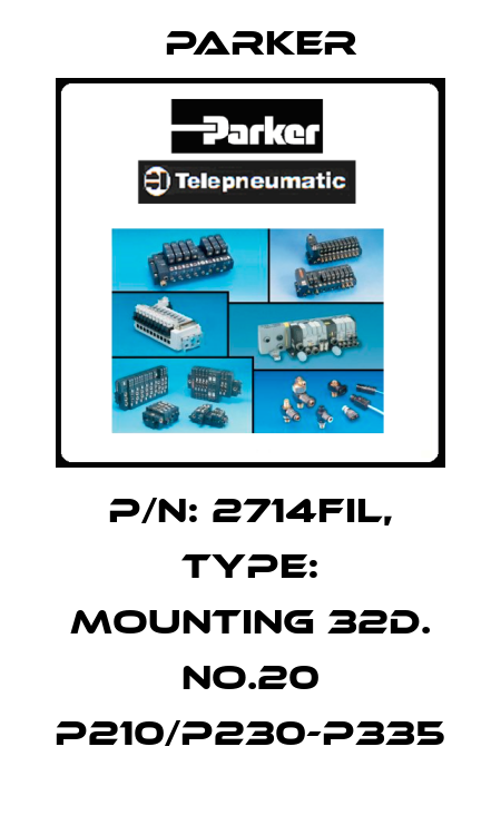P/N: 2714FIL, Type: MOUNTING 32D. NO.20 P210/P230-P335 Parker