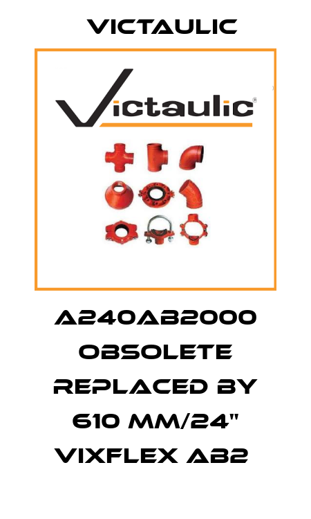 A240AB2000 obsolete replaced by 610 mm/24" VixFlex AB2  Victaulic