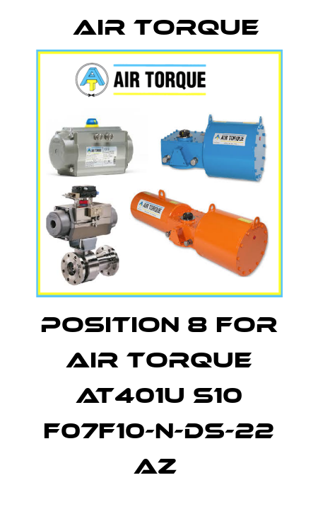 position 8 for AIR TORQUE AT401U S10 F07F10-N-DS-22 AZ  Air Torque