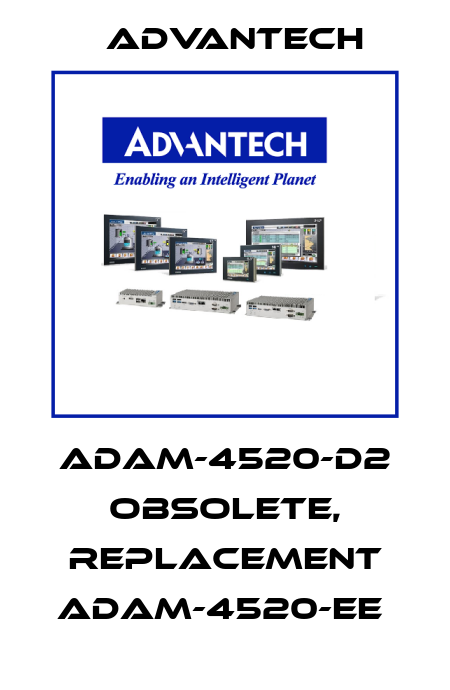 ADAM-4520-D2 obsolete, replacement ADAM-4520-EE  Advantech