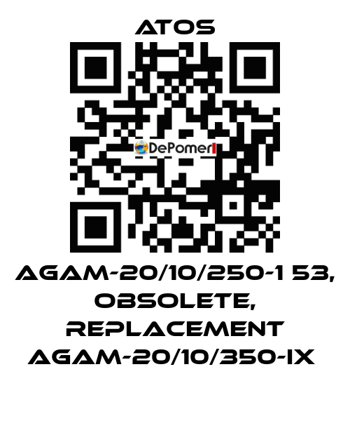 AGAM-20/10/250-1 53, obsolete, replacement AGAM-20/10/350-IX  Atos