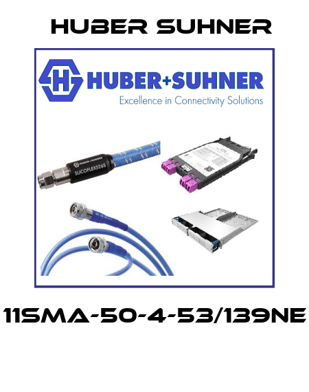 11SMA-50-4-53/139NE  Huber Suhner