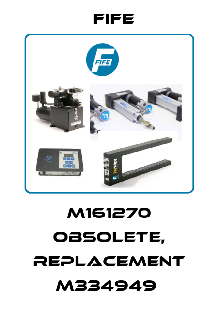 M161270 obsolete, replacement M334949  Fife