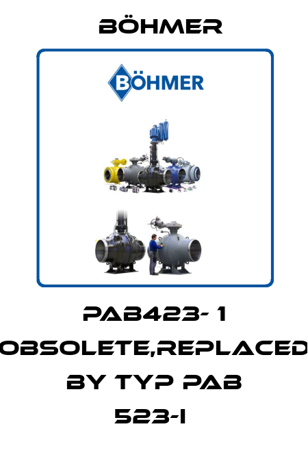 PAB423- 1 obsolete,replaced by Typ PAB 523-I  Böhmer