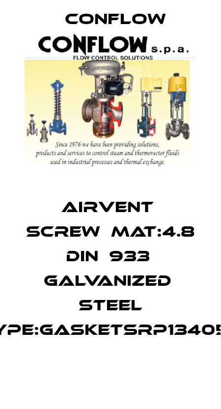 AIRVENT  SCREW  MAT:4.8 DIN  933  GALVANIZED  STEEL TYPE:GASKETSRP134050  CONFLOW