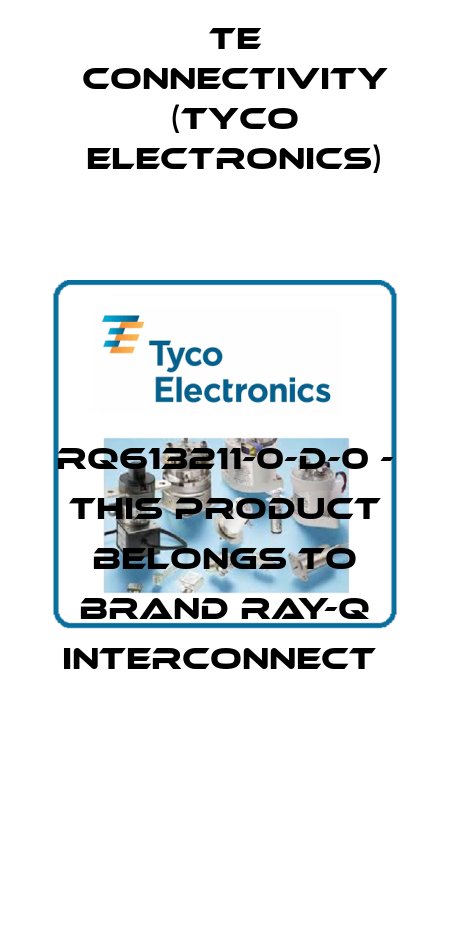 RQ613211-0-D-0 - this product belongs to brand Ray-Q interconnect  TE Connectivity (Tyco Electronics)