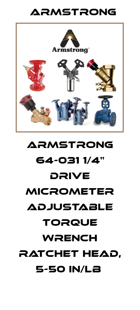 ARMSTRONG 64-031 1/4" DRIVE MICROMETER ADJUSTABLE TORQUE WRENCH RATCHET HEAD, 5-50 IN/LB  Armstrong