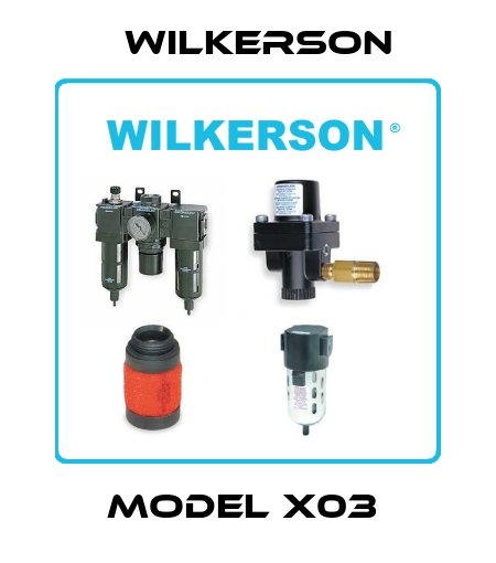 Model X03  Wilkerson