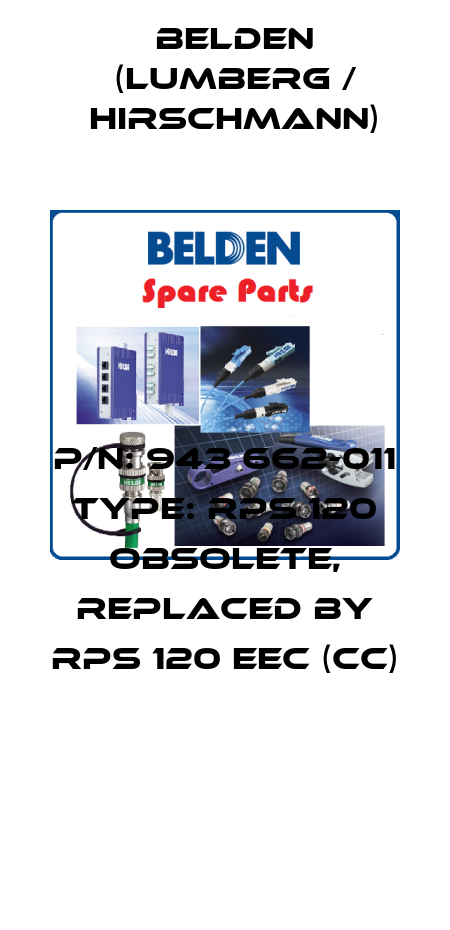 P/N: 943 662-011 Type: RPS 120 obsolete, replaced by RPS 120 EEC (CC)  Belden (Lumberg / Hirschmann)