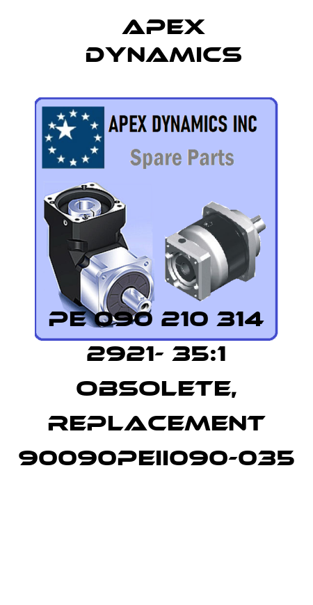 PE 090 210 314 2921- 35:1 obsolete, replacement 90090PEII090-035  Apex Dynamics