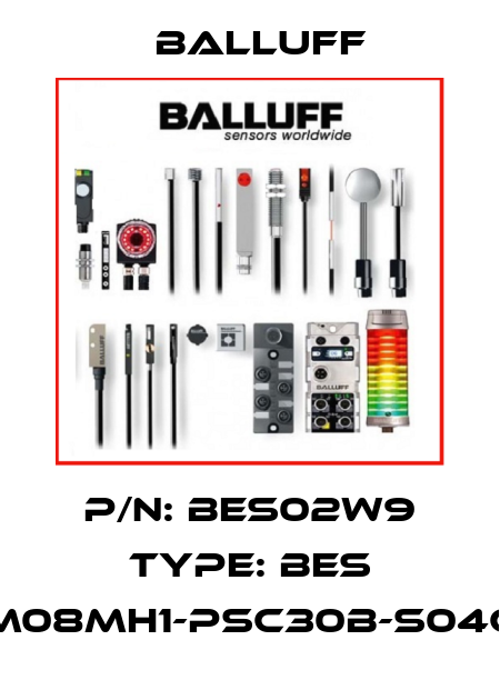 P/N: BES02W9 Type: BES M08MH1-PSC30B-S04G Balluff