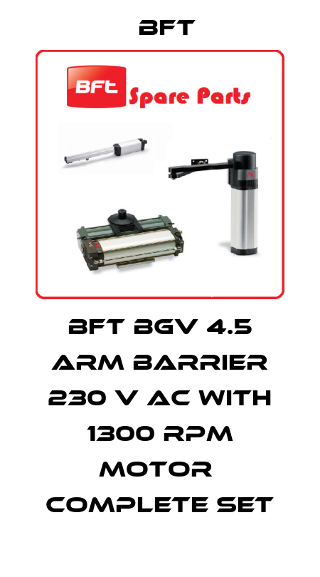 BFT BGV 4.5 ARM BARRIER 230 V AC WITH 1300 RPM MOTOR  COMPLETE SET BFT