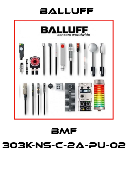 BMF 303K-NS-C-2A-PU-02  Balluff