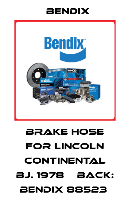 BRAKE HOSE FOR LINCOLN CONTINENTAL BJ. 1978    BACK: BENDIX 88523  Bendix