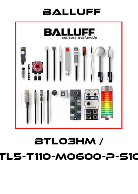 BTL03HM / BTL5-T110-M0600-P-S103  Balluff