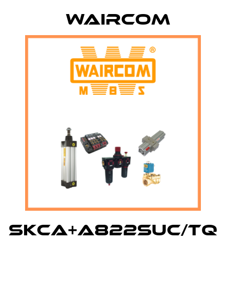 SKCA+A822SUC/TQ  Waircom