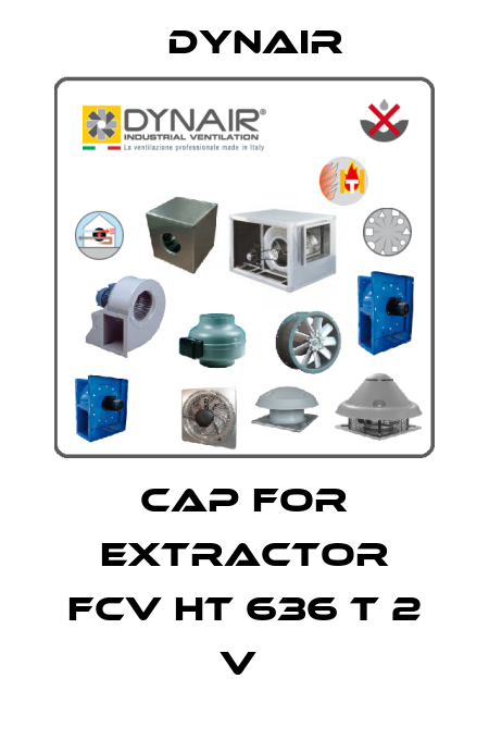 CAP FOR EXTRACTOR FCV HT 636 T 2 V  Dynair