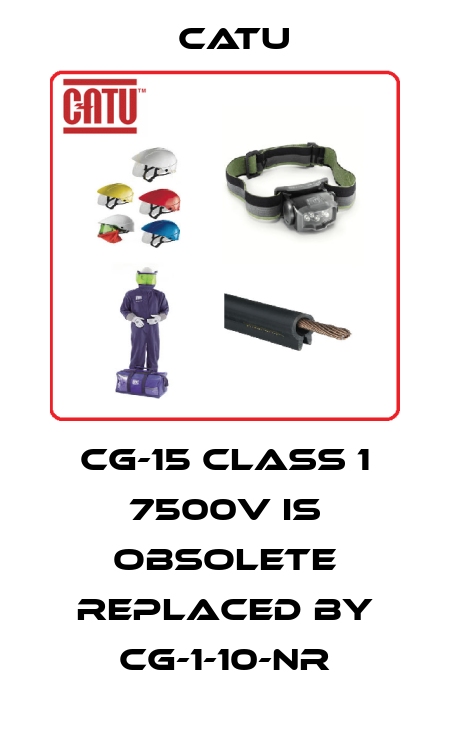 CG-15 CLASS 1 7500V IS OBSOLETE REPLACED BY CG-1-10-NR Catu