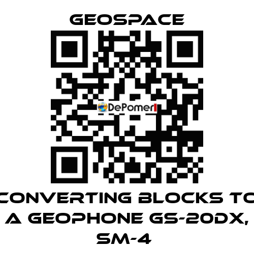 CONVERTING BLOCKS TO A GEOPHONE GS-20DX, SM-4  GeoSpace