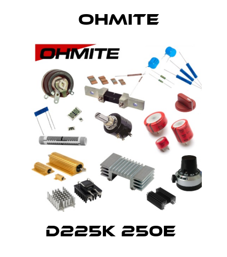D225K 250E  Ohmite