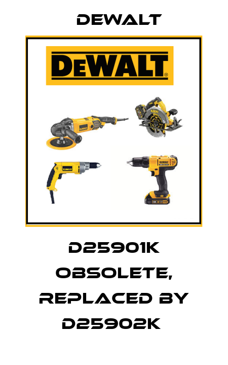 D25901K OBSOLETE, replaced by D25902K  Dewalt