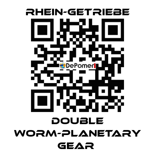 DOUBLE WORM-PLANETARY GEAR  Rhein-Getriebe