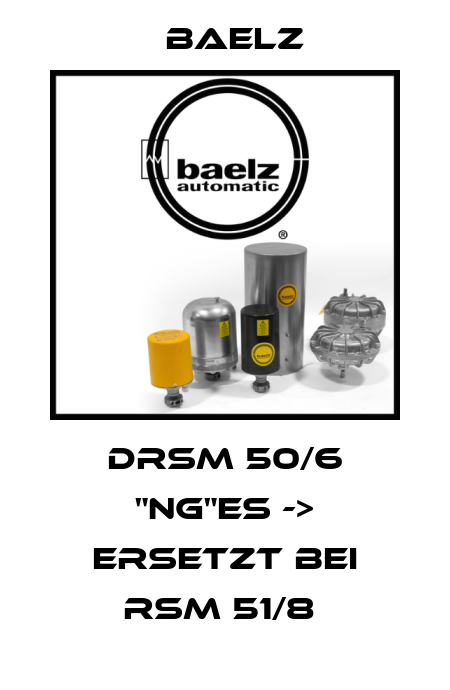 DRSM 50/6 "NG"ES -> ERSETZT BEI RSM 51/8  Baelz
