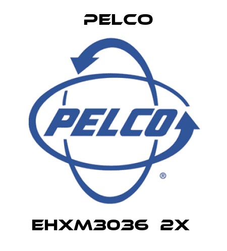 EHXM3036‐2X  Pelco