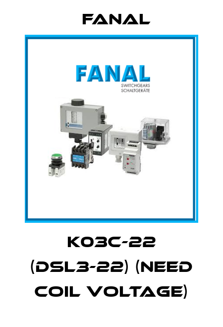 K03C-22 (DSL3-22) (need Coil voltage) Fanal