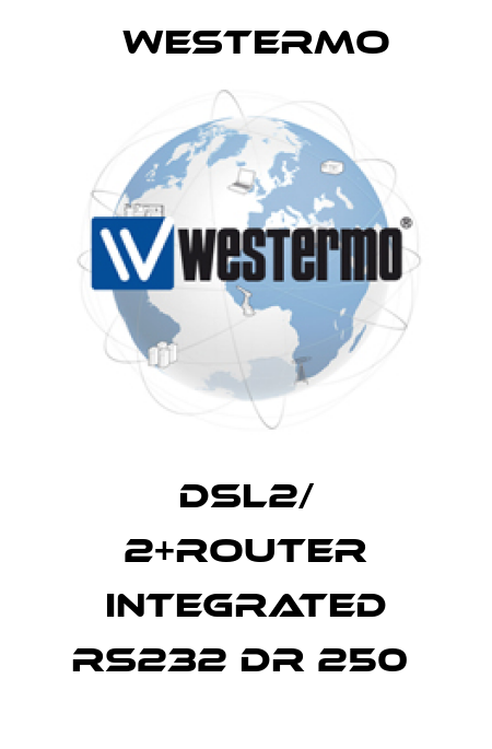 DSL2/ 2+ROUTER INTEGRATED RS232 DR 250  Westermo