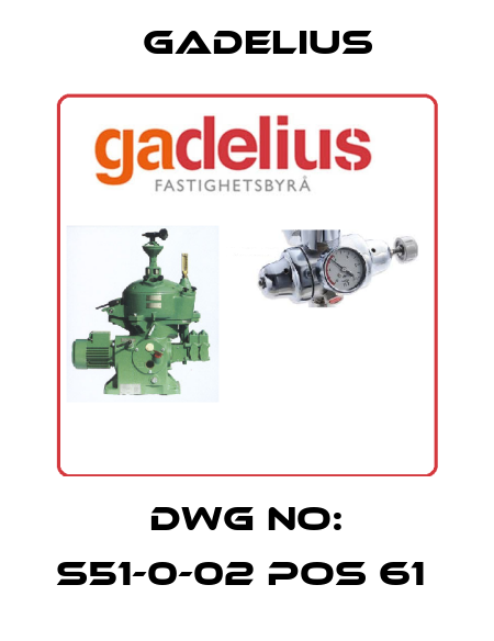 DWG NO: S51-0-02 POS 61  Gadelius