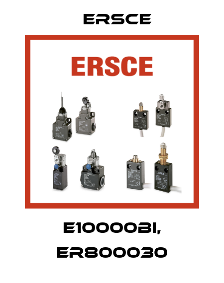 E10000BI, ER800030 Ersce