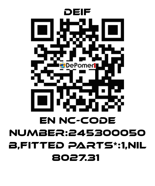 EN NC-CODE NUMBER:245300050 B,FITTED PARTS*:1,NIL 8027.31  Deif