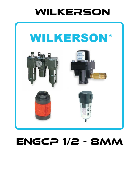 ENGCP 1/2 - 8MM  Wilkerson