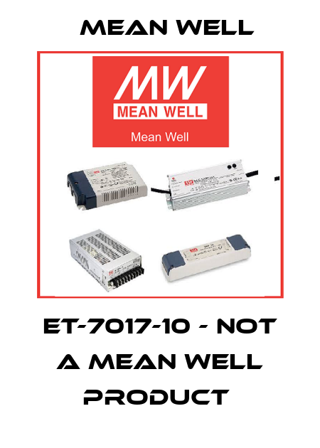 ET-7017-10 - NOT A MEAN WELL PRODUCT  Mean Well