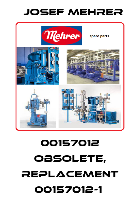 00157012 obsolete, replacement 00157012-1  Josef Mehrer