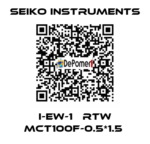 I-EW-1   RTW MCT100F-0.5*1.5  Seiko Instruments