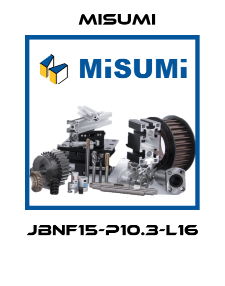 JBNF15-P10.3-L16  Misumi