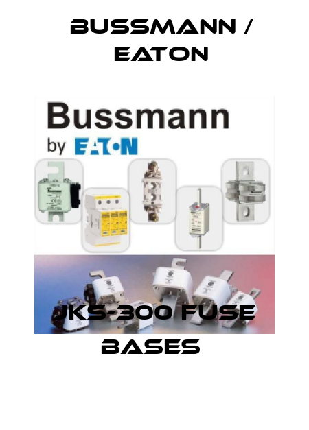 JKS-300 FUSE BASES  BUSSMANN / EATON