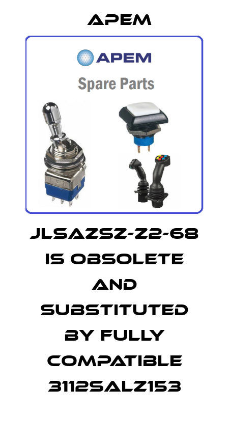 JLSAZSZ-Z2-68 is obsolete and substituted by fully compatible 3112SALZ153 Apem