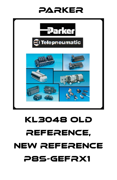 KL3048 old reference, new reference P8S-GEFRX1  Parker