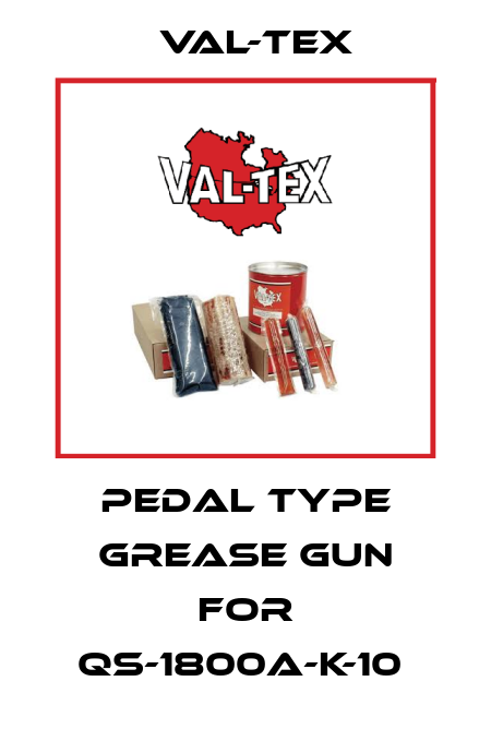 Pedal type grease gun for QS-1800A-K-10  Val-Tex