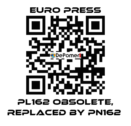 PL162 obsolete, replaced by PN162  Euro Press