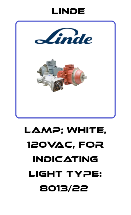 LAMP; WHITE, 120VAC, FOR INDICATING LIGHT TYPE: 8013/22  Linde