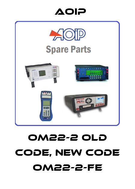 OM22-2 old code, new code OM22-2-FE Aoip