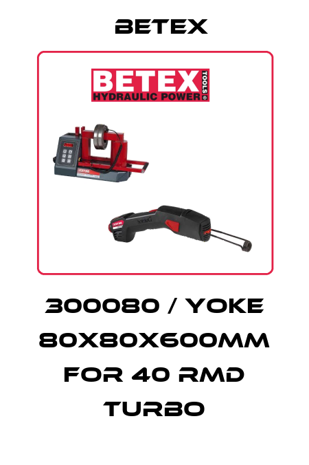 300080 / Yoke 80x80x600mm for 40 RMD TURBO BETEX