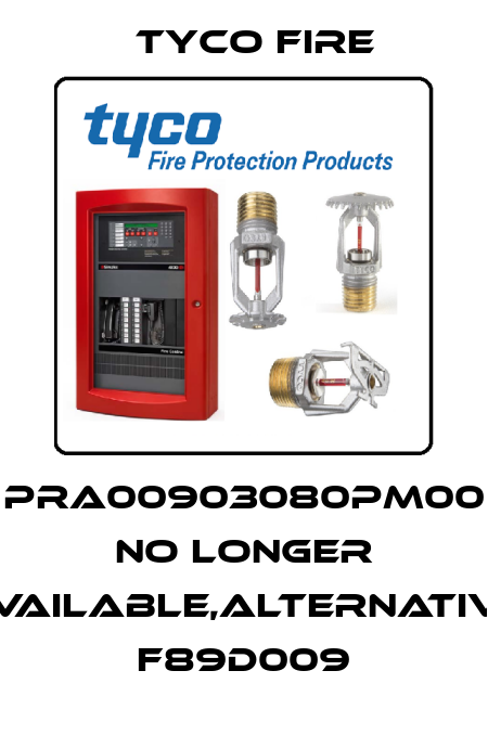 PRA00903080PM00 no longer available,alternative F89D009 Tyco Fire