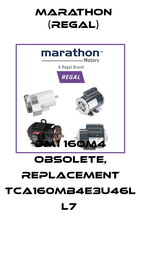 DM1 160M4 obsolete, replacement TCA160MB4E3U46L L7  Marathon (Regal)