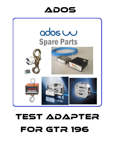 Test adapter for GTR 196   Ados
