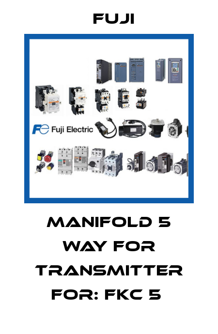 MANIFOLD 5 WAY FOR TRANSMITTER For: FKC 5  Fuji